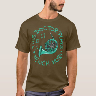 T-shirt Ce Docteur Joue de la Corne française Hornist Bras