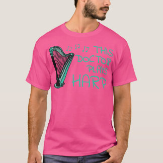 T-shirt Ce Docteur Joue Harp Harpist String Musicien
