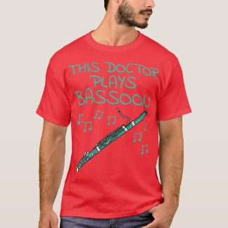 T-shirt Ce Docteur Joue Le Bassooniste Du Basson Woodwind