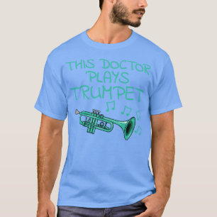 T-shirt Ce Docteur Joue Trumpet Trumpeter Brass Musicien