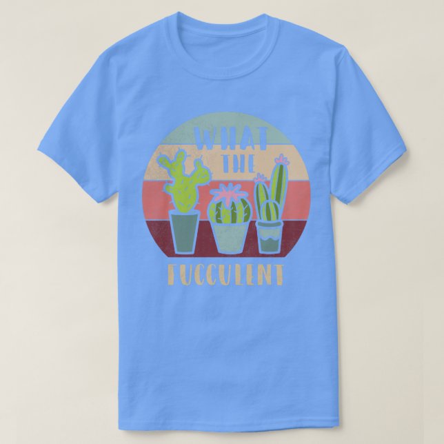 T-shirt Ce Fucculent Plng Funny Cactus T Fucculent P (Design devant)