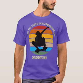 T-shirt ce gamin adore le skateboard et le croquet
