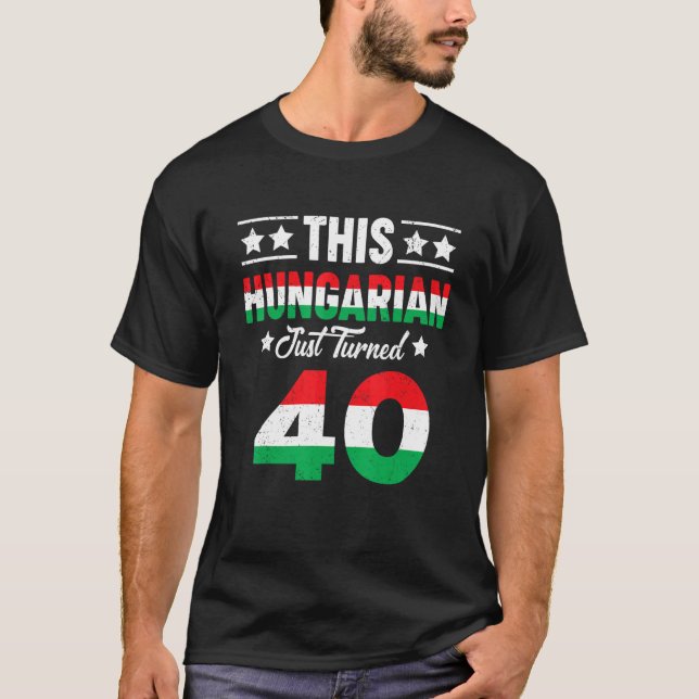 T-shirt Ce Hongrois Vient D'Avoir 40 Anniversaire En Hongr (Devant)
