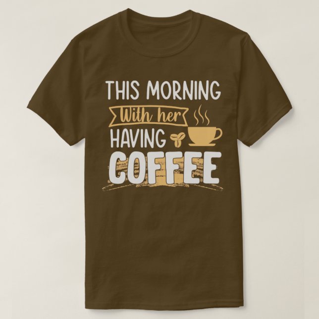 T-shirt Ce matin en prenant un café avec son café (Design devant)