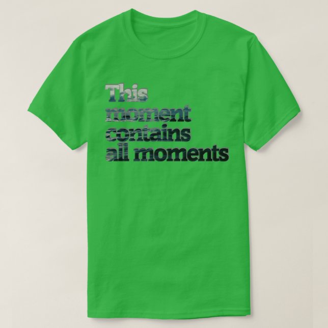 T-shirt Ce moment contient tous les moments (Design devant)