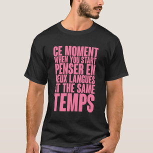 T-shirt Ce Moment Quand Vous Commencez Pensar En Deux Lang