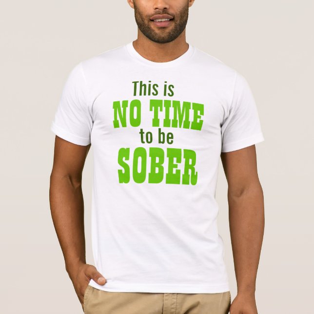 T-shirt Ce n'est aucune heure d'être SOBRE ! (Devant)