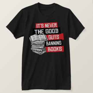 T-shirt Ce n'est jamais les bons gars qui bannissent des l