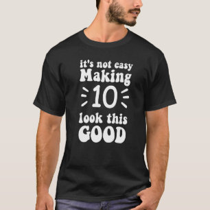 T-shirt ce n'est pas facile de faire 10 look si bon 10 ans