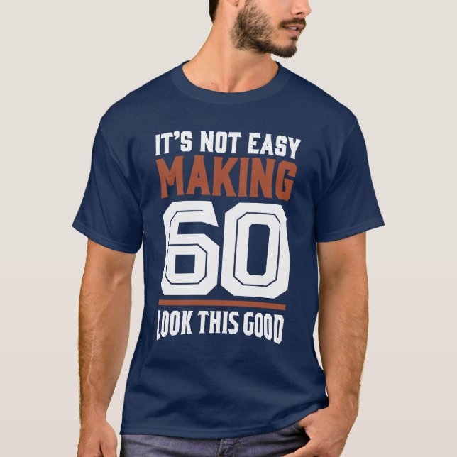 T-shirt Ce n'est pas facile de faire 60 (Devant)