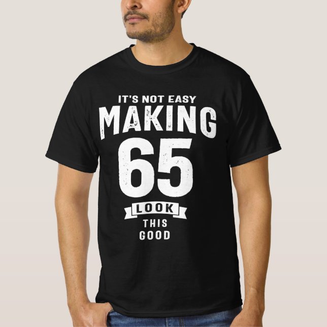 T-shirt Ce n'est pas facile de faire 65 - 65e anniversaire (Devant)