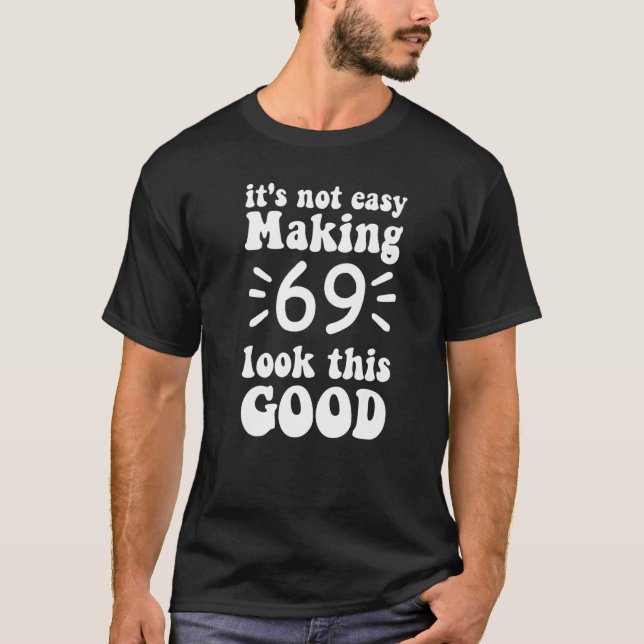 T-shirt ce n'est pas facile de faire 69 regarder aussi bie (Devant)