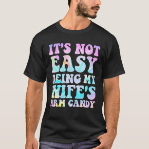 T-shirt Ce n'est pas facile d'être ma femme s Arm Candy Hu