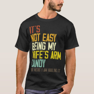 T-shirt Ce n'est pas facile d'être ma femme s Arm Candy Ma