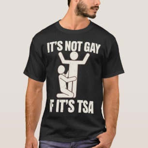 T-shirt Ce n'est pas gay si c'est la sécurité TSA Funny LG
