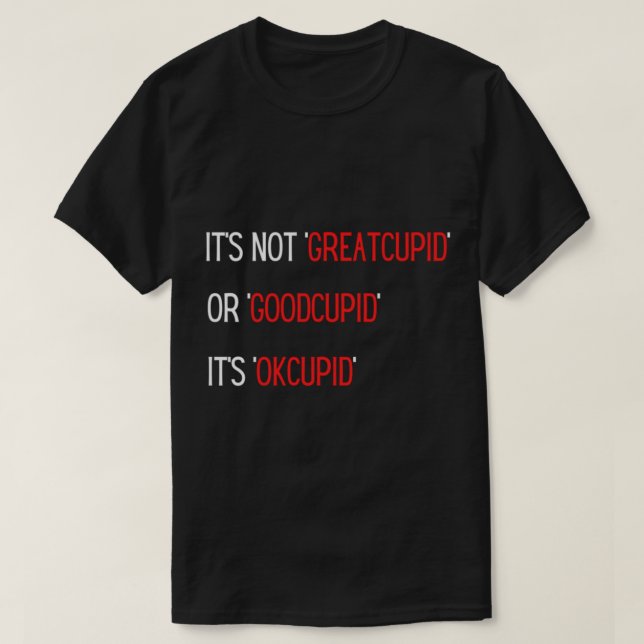 T-shirt Ce n'est pas GreatCupid ou GoodCupid c'est OkCupid (Design devant)