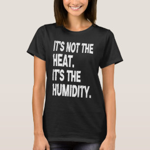 T-shirt Ce n'est pas la chaleur C'est l'été de l'humidité