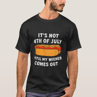 T-shirt Ce N'Est Pas Le 4 Juillet Tant Que Mon Wiener N'Ar
