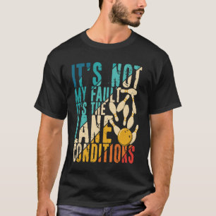 T-shirt Ce n'est pas ma faute, c'est le bol des conditions