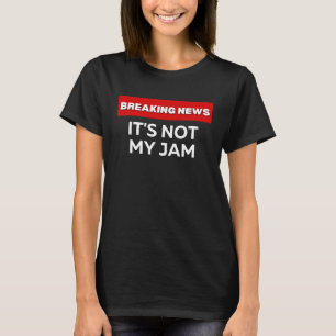 T-SHIRT CE N'EST PAS MON JAM SARCASTIQUE HUMOREUX BRUKING