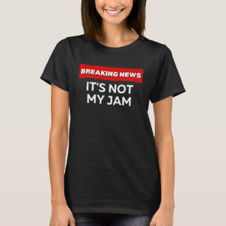 T-SHIRT CE N'EST PAS MON JAM SARCASTIQUE HUMOREUX BRUKING 