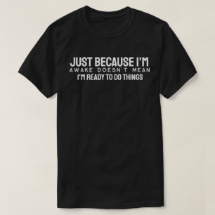 T-shirt Ce n'est pas parce que je suis éveillé que je suis