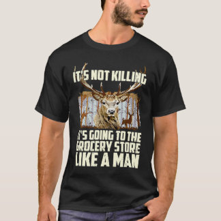 T-shirt Ce n'est pas tuer, c'est aller au magasin d'alimen