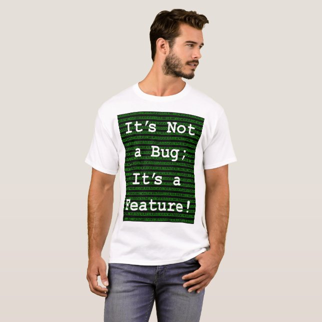 T-shirt Ce n'est pas un bug ; c'est une fonctionnalité ! (Devant entier)