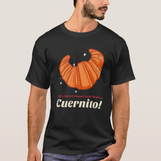 T-shirt Ce N'Est Pas Un Croissant Bruh Que Un Cuernito