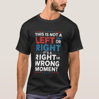 T-shirt Ce n'est pas un moment de gauche ou de droite dise
