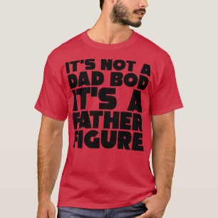 T-shirt Ce N'Est Pas Un Père Qui A Bod C'Est Un Père Figur