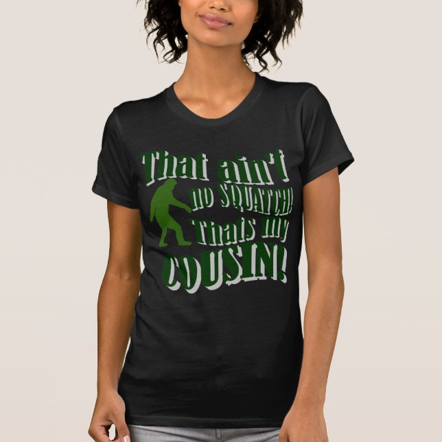 T-shirt Ce n'est pas un squatch, c'est mon cousin ! (Devant)