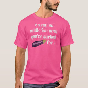 T-shirt Ce n'est pas une dépendance jusqu'à ce que vous dé