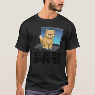 T-shirt Ce n'est pas votre ordinateur Chat mécontent Drôle