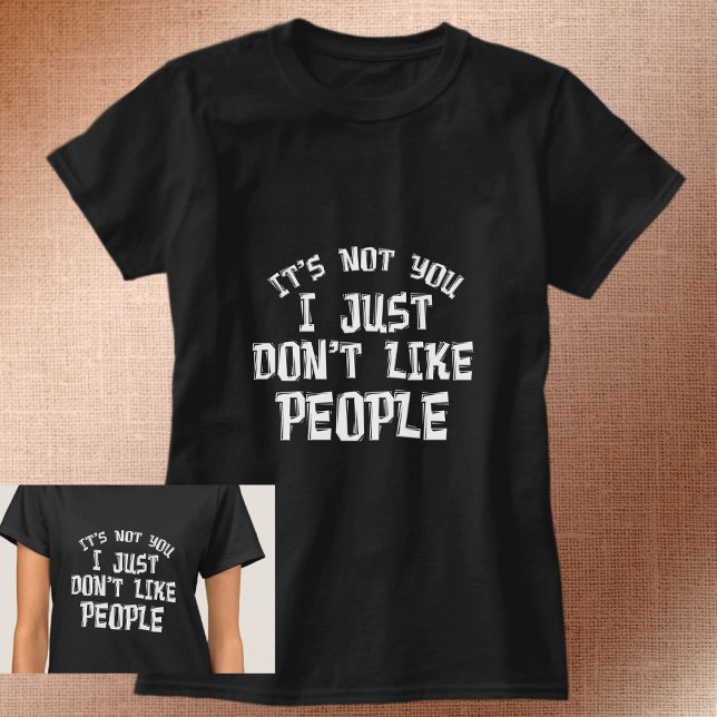 T-SHIRT CE N'EST PAS VOUS QUE JE N'AIME PAS LES GENS. (Créateur téléchargé)