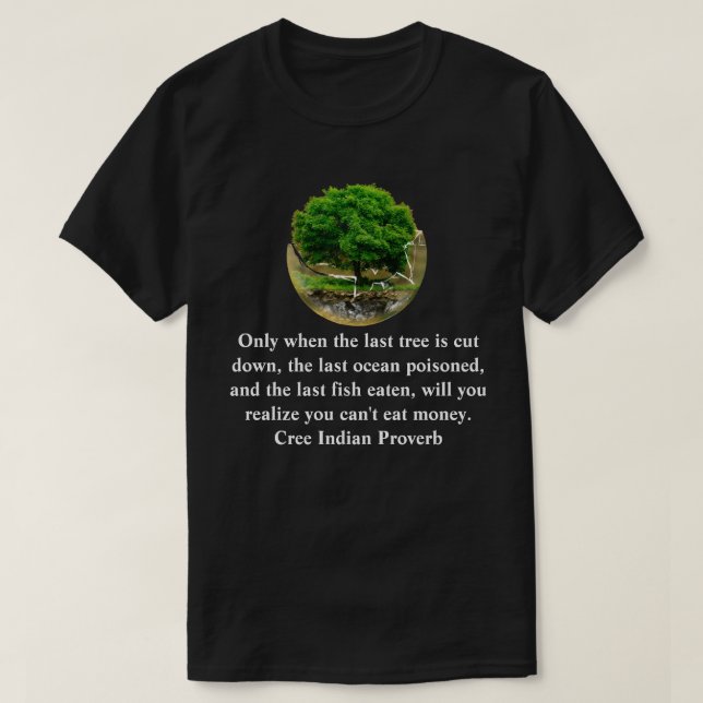 T-shirt Ce n'est que lorsque le dernier arbre est abattu.. (Design devant)