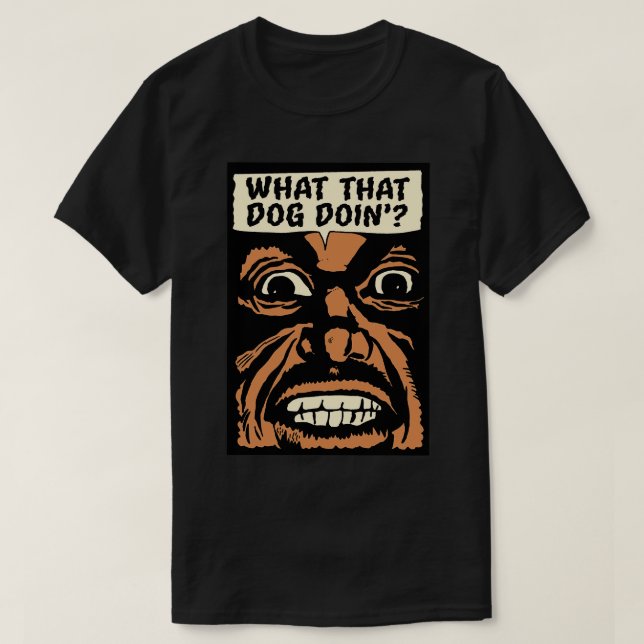 T-shirt Ce que ce chien fait (Design devant)