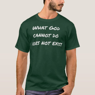 T-shirt Ce que Dieu ne peut pas faire n'existe pas !