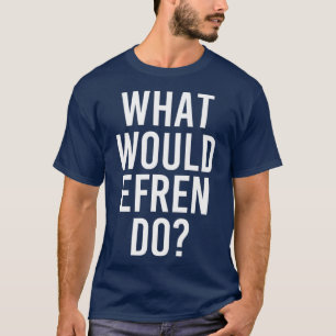 T-shirt Ce que EFREN ferait amusant Nom Personnalisé Plai
