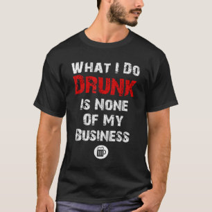 T-shirt Ce que j'ai bu n'est AUCUNE de MA bière d'affaires