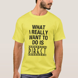 T-shirt Ce que je veux vraiment faire est de diriger,