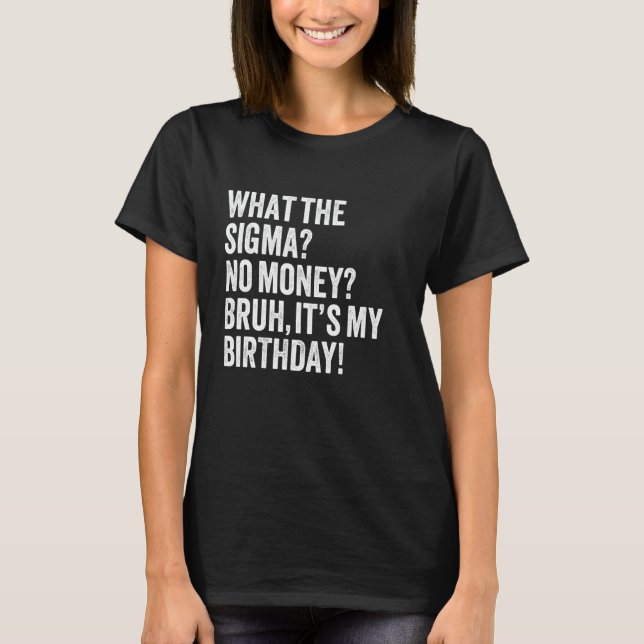 T-shirt Ce que la Sigma Pas d'argent Bruh C'est ma blague  (Devant)