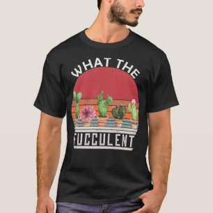T-shirt Ce que le Cactus Fucculent jardiner Plan Succulent