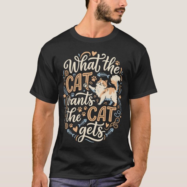 T-shirt Ce que le chat veut le chat obtient drôle (Devant)