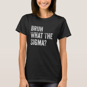 T-shirt Ce que le mème sarcastique Sigma Bruh drôle dit