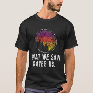 T-shirt Ce que nous sauvons nous aime Loisirs Réserve natu
