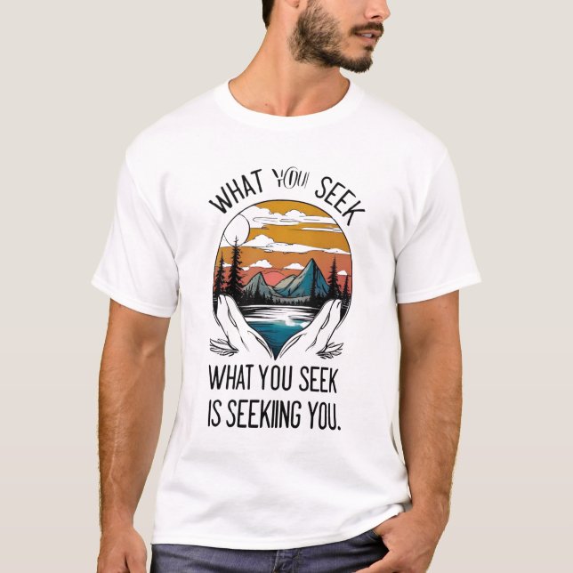 T-shirt Ce que vous recherchez est à la recherche de vous  (Devant)