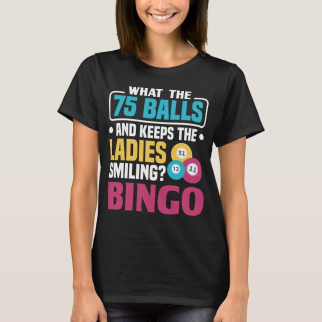 T-shirt Ce qui a 75 boules et garde les dames souriant Bin (Devant)