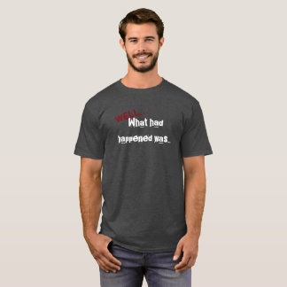 T-shirt Ce qui a eu Happened était…