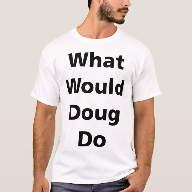 T-shirt Ce qui Doug ferait (Devant)